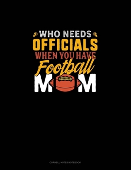 Paperback Who Needs Officials When You Have Football Moms: Cornell Notes Notebook Book