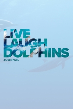 Paperback Live Laugh Dolphins Journal: Blank College Ruled Composition Notebook Book