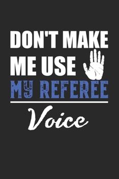 Paperback Don't make me use my Referee Voice: Referee I Game I Play I Sport Book