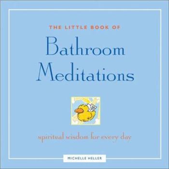 Paperback The Little Book of Bathroom Meditations: Spiritual Wisdom for Every Day Book