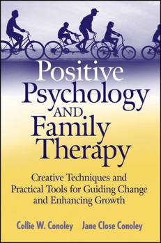 Paperback Positive Psychology and Family Therapy: Creative Techniques and Practical Tools for Guiding Change and Enhancing Growth Book