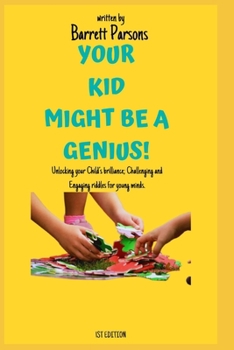 Paperback Your Kid Might Be a Genius: Unlocking your child's brilliance; Challenging and engaging riddles for young minds; 150 Riddles and Brain teasers for Book