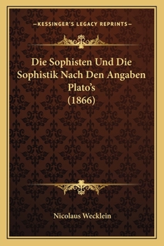 Paperback Die Sophisten Und Die Sophistik Nach Den Angaben Plato's (1866) [German] Book