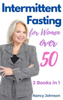 Hardcover Intermittent Fasting for Women Over 50 - 2 Books in 1: Learn How Female Celebrities Are Losing Weight, Burn Fat, Detoxify their Bodies and Slow Down A Book