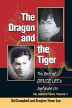 Paperback The Dragon and the Tiger, Volume 1: The Birth of Bruce Lee's Jeet Kune Do Book
