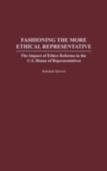 Hardcover Fashioning the More Ethical Representative: The Impact of Ethics Reforms in the U.S. House of Representatives Book