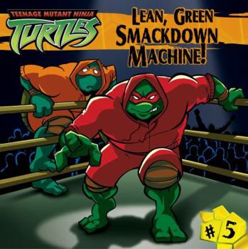 Lean, Green Smackdown Machine! (Teenage Mutant Ninja Turtles (8x8)) - Book #5 of the Teenage Mutant Ninja Turtles