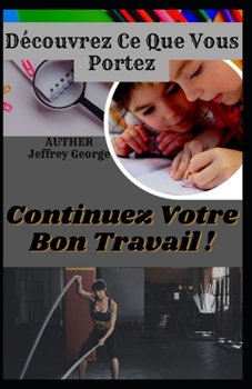 Continuez Votre Bon Travail !: D?couvrez Ce Que Vous Portez