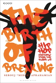 Hardcover The Birth of Breaking: Hip-Hop History from the Floor Up Book