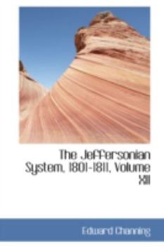 Paperback The Jeffersonian System, 1801-1811, Volume XII Book