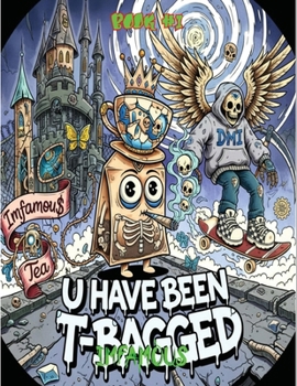 Imfamous Presents U Have Been T-Bagged : Imfamous Tea Book 1