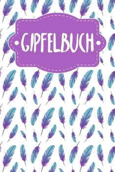 Gipfelbuch: Tourenbuch zum Ausf�llen f�r Wanderer - Bergsteiger - A5 - 120 Seiten - Motiv: Federn