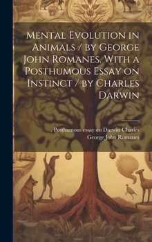 Hardcover Mental Evolution in Animals / by George John Romanes. With a Posthumous Essay on Instinct / by Charles Darwin Book