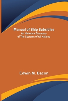 Paperback Manual of Ship Subsidies; An Historical Summary of the Systems of All Nations Book