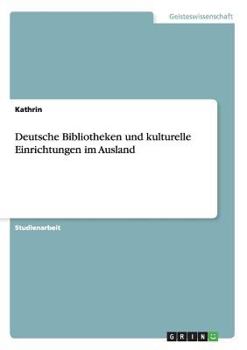 Paperback Deutsche Bibliotheken und kulturelle Einrichtungen im Ausland [German] Book