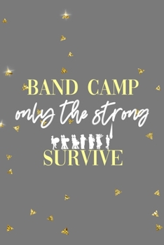 Band Camp Only the Strong Survive: All Purpose 6x9 Blank Lined Notebook Journal Way Better Than A Card Trendy Unique Gift Golden Falls Marching Band
