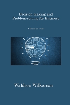 Paperback Decision-making and Problem-solving for Business: A Practical Guide Book