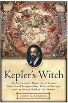 Paperback Kepler's Witch: An Astronomer's Discovery of Cosmic Order Amid Religious War, Political Intrigue, and the Heresy Trial of His Mother Book