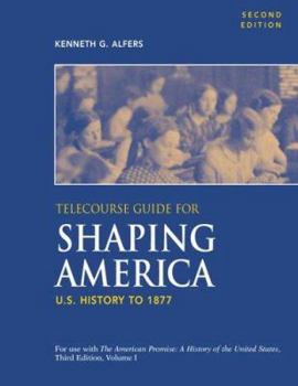 Paperback Telecourse Guide for Shaping America to Accompany the American Promise: U.S. History to 1877: Volume 1 Book