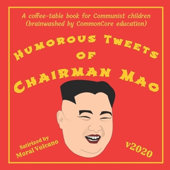 Humorous Tweets Of Chairman Mao: A coffee table book for Communist children (brainwashed by CommonCore education)