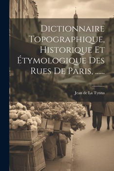 Paperback Dictionnaire Topographique, Historique Et Étymologique Des Rues De Paris, ...... [French] Book