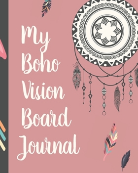 My Boho Vision Board Journal: Heart Breathings Brainstorming Planner | Weekly Vision Board Notebook | Write Daily Dreams | Goal Diary | Attractive ... Goals | Business | New Year's Resolutions
