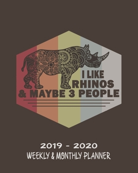 I Like Rhinos & Maybe 3 People| 2019 - 2020 Weekly & Monthly Planner: Weekly Planner(From December 2019 Through December 2020)-Planner Schedule ... Pages| 8x10 Inches)-A Gift For Rhino Lovers