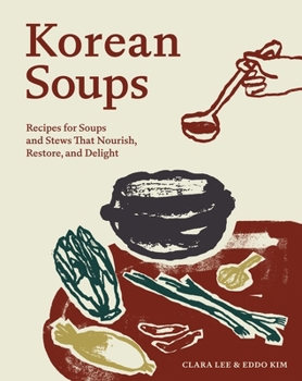 Korean Soups: Recipes, Techniques, and Inspirations for Korean Soups and Stews at Home