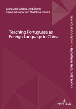 Teaching Portuguese as Foreign Language in China (Champs Didactiques Plurilingues : données pour des politiques stratégiques: "La recherche en ... savoir faire"/"Échanges de la recherche", 28)