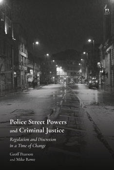 Hardcover Police Street Powers and Criminal Justice: Regulation and Discretion in a Time of Change Book