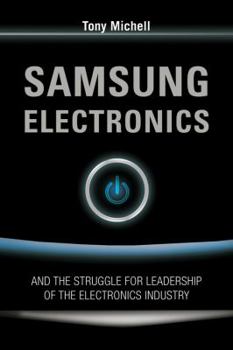 Paperback Samsung Electronics and the Struggle for Leadership of the Electronics Industry Book