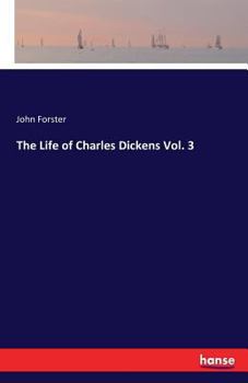 The Life of Charles Dickens; Volume 3