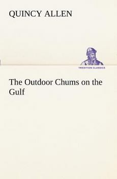 The Outdoor Chums on the Gulf; Or, Rescuing the Lost Balloonists - Book #4 of the Outdoor Chums