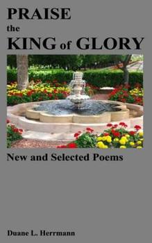 Paperback Praise the King of Glory: New and Selected Poems Book