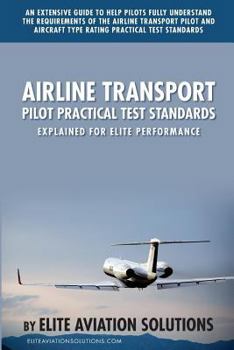 Paperback Airline Transport Pilot Practical Test Standards Explained for Elite Performance: An Extensive Guide to Help Pilots Fully Understand the Requirements Book