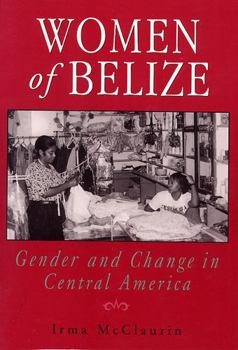 Paperback Women of Belize: Gender and Change in Central America Book