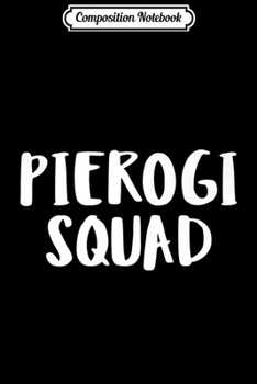 Composition Notebook: Funny Pierogi Squad Pierogies Polish Pride Gift Premium  Journal/Notebook Blank Lined Ruled 6x9 100 Pages