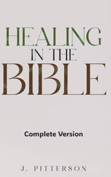 Healing in the Bible: Complete Version - Biblical Healing: The Power of Prayer for Inner Healing and Restoration: Complete Version: Biblical Healing: ... of Prayer for Inner Healing and Restoration