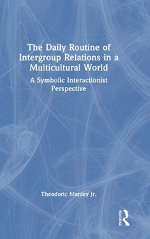 Hardcover The Daily Routine of Intergroup Relations in a Multicultural World: A Symbolic Interactionist Perspective Book