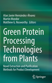 Hardcover Green Protein Processing Technologies from Plants: Novel Extraction and Purification Methods for Product Development Book