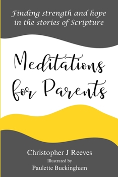 Meditations for Parents: Finding Strength and Hope in the Stories of Scripture