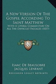 Paperback A New Version Of The Gospel According To Saint Matthew: With A Literal Commentary On All The Difficult Passages (1837) Book