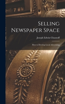 Hardcover Selling Newspaper Space: How to Develop Local Advertising Book