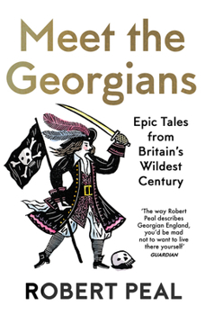 Paperback Meet the Georgians: Epic Tales from Britain's Wildest Century Book