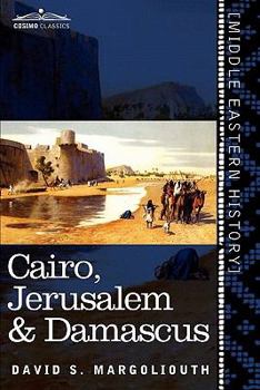 Paperback Cairo, Jerusalem & Damascus: Three Chief Cities of the Egyptian Sultans Book