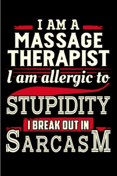 Paperback I am a massage therapist I am allergic to stupidity I break out in sarcasm: Massage Therapy Notebook journal Diary Cute funny humorous blank lined not Book