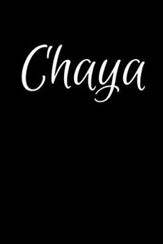 Chaya: Notebook Journal for Women or Girl with the name Chaya - Beautiful Elegant Bold & Personalized Gift - Perfect for Leaving Coworker Boss Teacher Daughter Wife Grandma Mum for Birthday Wedding Re