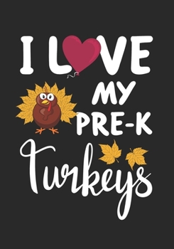 I love my Pre-k Turkeys: Blank Lined Journal Notebook for Prekindergarten Teachers, Thankful Teacher Thanksgiving Turkey day gift, and Pre-K Teacher Thanksgiving Homeschooling celebration gift