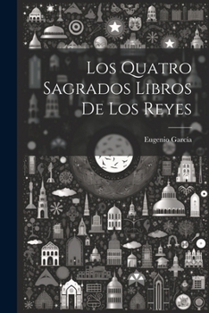 Paperback Los Quatro Sagrados Libros De Los Reyes [Spanish] Book