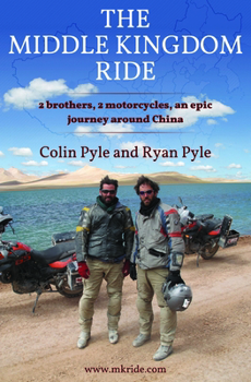 Paperback The Middle Kingdom Ride: Two Brothers, Two Motorcycles, One Epic Journey Around China Book